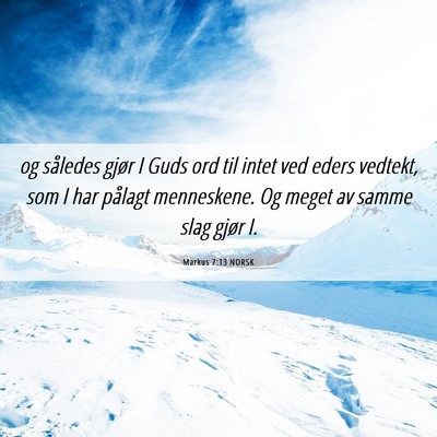 Picture 06 - Markus 7:13 NORSK - og således gjør I Guds ord til intet ved eders - Bible Verse Picture
