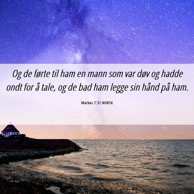 Picture 06 - Markus 7:32 NORSK - Og de førte til ham en mann som var døv og - Bible Verse Picture