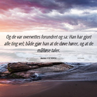 Picture 06 - Markus 7:37 NORSK - Og de var overvettes forundret og sa: Han har - Bible Verse Picture