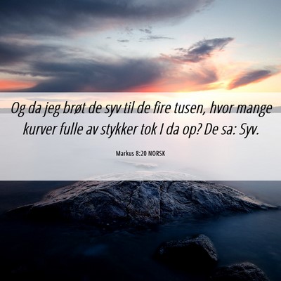 Picture 06 - Markus 8:20 NORSK - Og da jeg brøt de syv til de fire tusen, hvor - Bible Verse Picture