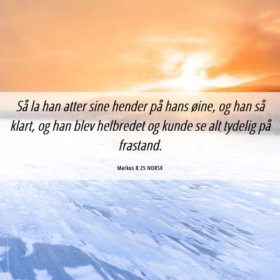 Picture 06 - Markus 8:25 NORSK - Så la han atter sine hender på hans øine, og - Bible Verse Picture
