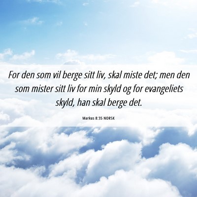Picture 06 - Markus 8:35 NORSK - For den som vil berge sitt liv, skal miste det; - Bible Verse Picture