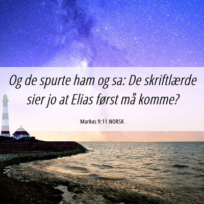 Picture 06 - Markus 9:11 NORSK - Og de spurte ham og sa: De skriftlærde sier jo - Bible Verse Picture