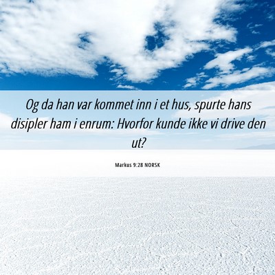 Picture 06 - Markus 9:28 NORSK - Og da han var kommet inn i et hus, spurte hans - Bible Verse Picture