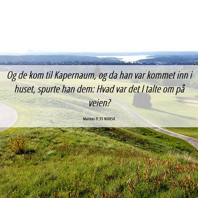 Picture 06 - Markus 9:33 NORSK - Og de kom til Kapernaum, og da han var kommet inn - Bible Verse Picture
