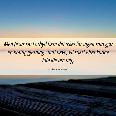 Picture 06 - Markus 9:39 NORSK - Men Jesus sa: Forbyd ham det ikke! for ingen som - Bible Verse Picture