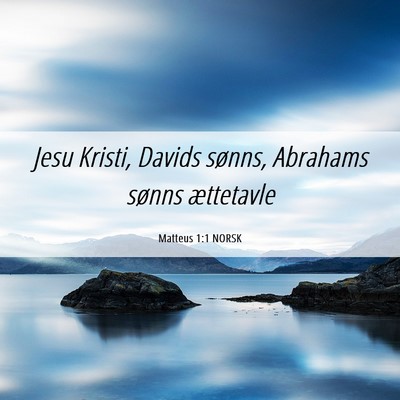 Picture 06 - Matteus 1:1 NORSK - Jesu Kristi, Davids sønns, Abrahams sønns - Bible Verse Picture