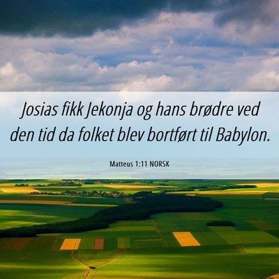 Picture 06 - Matteus 1:11 NORSK - Josias fikk Jekonja og hans brødre ved den tid - Bible Verse Picture