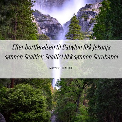 Picture 06 - Matteus 1:12 NORSK - Efter bortførelsen til Babylon fikk Jekonja - Bible Verse Picture