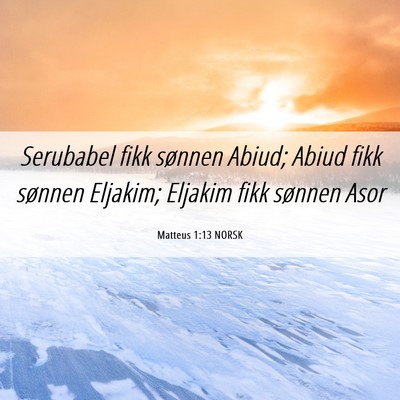 Picture 06 - Matteus 1:13 NORSK - Serubabel fikk sønnen Abiud; Abiud fikk sønnen - Bible Verse Picture