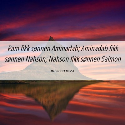 Picture 06 - Matteus 1:4 NORSK - Ram fikk sønnen Aminadab; Aminadab fikk sønnen - Bible Verse Picture