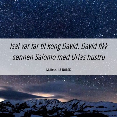 Picture 06 - Matteus 1:6 NORSK - Isai var far til kong David. David fikk sønnen - Bible Verse Picture