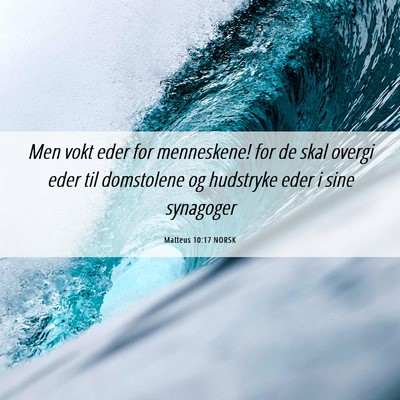 Picture 06 - Matteus 10:17 NORSK - Men vokt eder for menneskene! for de skal overgi - Bible Verse Picture