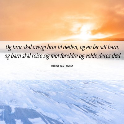 Picture 06 - Matteus 10:21 NORSK - Og bror skal overgi bror til døden, og en far - Bible Verse Picture