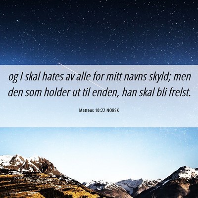 Picture 06 - Matteus 10:22 NORSK - og I skal hates av alle for mitt navns skyld; men - Bible Verse Picture