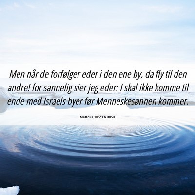 Picture 06 - Matteus 10:23 NORSK - Men når de forfølger eder i den ene by, da fly - Bible Verse Picture