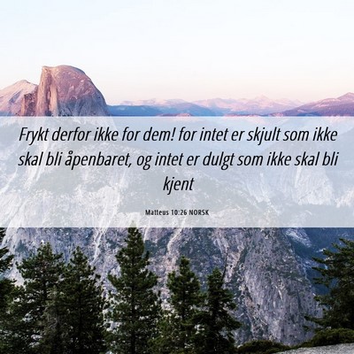 Picture 06 - Matteus 10:26 NORSK - Frykt derfor ikke for dem! for intet er skjult - Bible Verse Picture