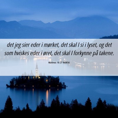 Picture 06 - Matteus 10:27 NORSK - det jeg sier eder i mørket, det skal I si i - Bible Verse Picture