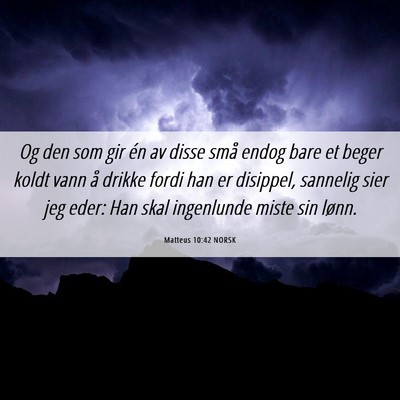 Picture 06 - Matteus 10:42 NORSK - Og den som gir én av disse små endog bare et - Bible Verse Picture