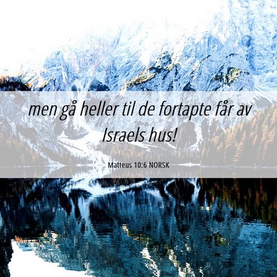 Picture 06 - Matteus 10:6 NORSK - men gå heller til de fortapte får av Israels - Bible Verse Picture