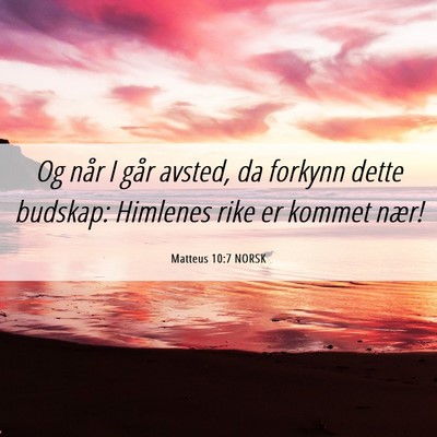 Picture 06 - Matteus 10:7 NORSK - Og når I går avsted, da forkynn dette budskap: - Bible Verse Picture