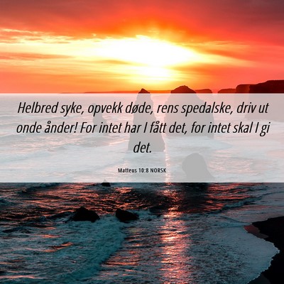 Picture 06 - Matteus 10:8 NORSK - Helbred syke, opvekk døde, rens spedalske, driv - Bible Verse Picture