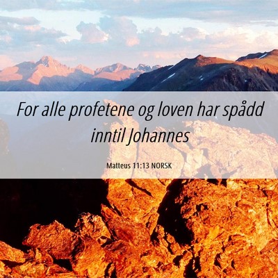 Picture 06 - Matteus 11:13 NORSK - For alle profetene og loven har spådd inntil - Bible Verse Picture