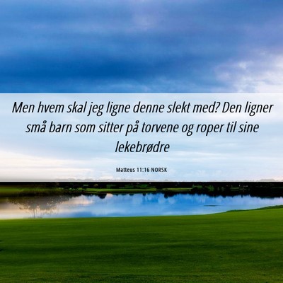 Picture 06 - Matteus 11:16 NORSK - Men hvem skal jeg ligne denne slekt med? Den - Bible Verse Picture