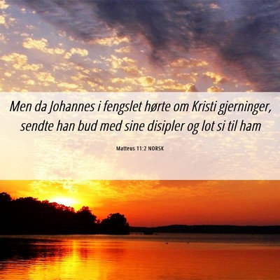 Picture 06 - Matteus 11:2 NORSK - Men da Johannes i fengslet hørte om Kristi - Bible Verse Picture