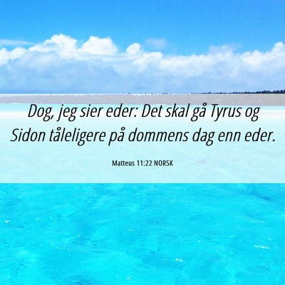Picture 06 - Matteus 11:22 NORSK - Dog, jeg sier eder: Det skal gå Tyrus og Sidon - Bible Verse Picture