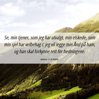 Picture 06 - Matteus 12:18 NORSK - Se, min tjener, som jeg har utvalgt, min elskede, - Bible Verse Picture