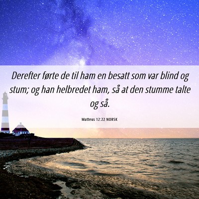 Picture 06 - Matteus 12:22 NORSK - Derefter førte de til ham en besatt som var - Bible Verse Picture