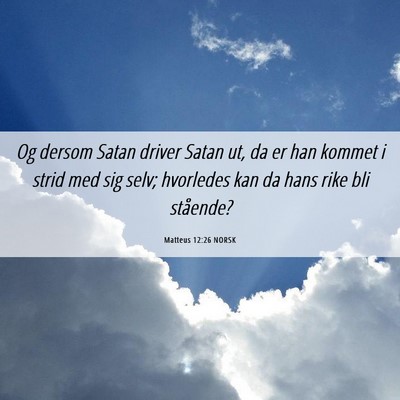 Picture 06 - Matteus 12:26 NORSK - Og dersom Satan driver Satan ut, da er han kommet - Bible Verse Picture