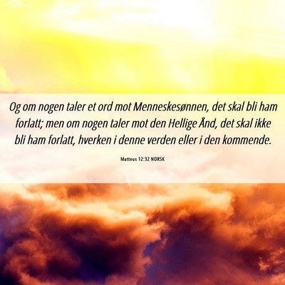 Picture 06 - Matteus 12:32 NORSK - Og om nogen taler et ord mot Menneskesønnen, det - Bible Verse Picture