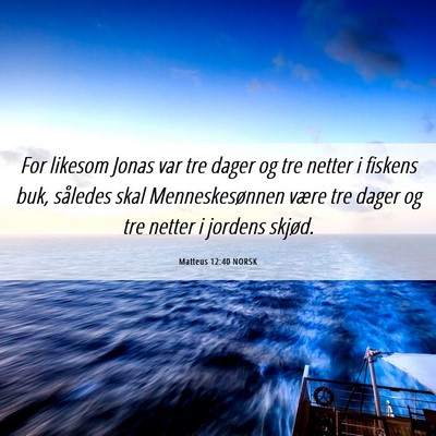 Picture 06 - Matteus 12:40 NORSK - For likesom Jonas var tre dager og tre netter i - Bible Verse Picture