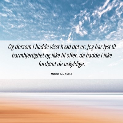 Picture 06 - Matteus 12:7 NORSK - Og dersom I hadde visst hvad det er: Jeg har lyst - Bible Verse Picture