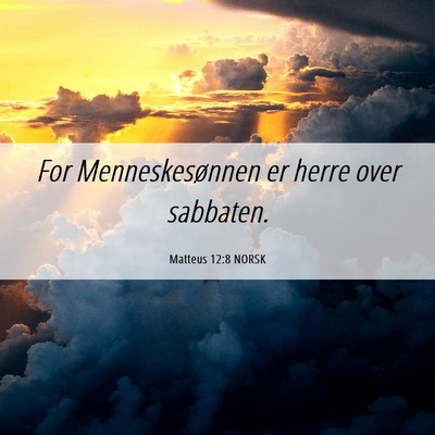 Picture 06 - Matteus 12:8 NORSK - For Menneskesønnen er herre over - Bible Verse Picture