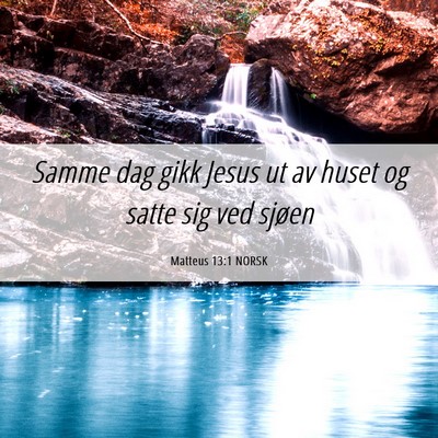 Picture 06 - Matteus 13:1 NORSK - Samme dag gikk Jesus ut av huset og satte sig ved - Bible Verse Picture