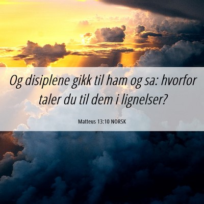 Picture 06 - Matteus 13:10 NORSK - Og disiplene gikk til ham og sa: hvorfor taler du - Bible Verse Picture
