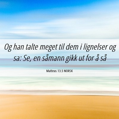 Picture 06 - Matteus 13:3 NORSK - Og han talte meget til dem i lignelser og sa: Se, - Bible Verse Picture