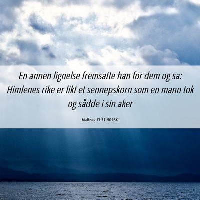 Picture 06 - Matteus 13:31 NORSK - En annen lignelse fremsatte han for dem og sa: - Bible Verse Picture