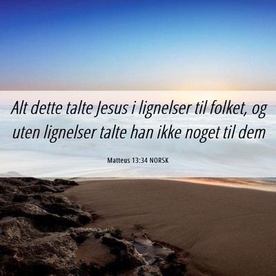 Picture 06 - Matteus 13:34 NORSK - Alt dette talte Jesus i lignelser til folket, og - Bible Verse Picture