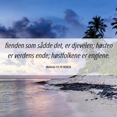Picture 06 - Matteus 13:39 NORSK - fienden som sådde det, er djevelen; høsten er - Bible Verse Picture