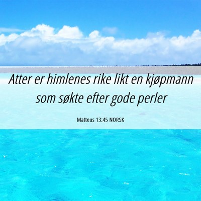 Picture 06 - Matteus 13:45 NORSK - Atter er himlenes rike likt en kjøpmann som - Bible Verse Picture