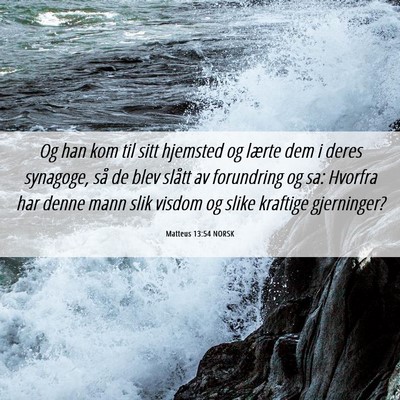 Picture 06 - Matteus 13:54 NORSK - Og han kom til sitt hjemsted og lærte dem i - Bible Verse Picture