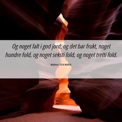 Picture 06 - Matteus 13:8 NORSK - Og noget falt i god jord; og det bar frukt, noget - Bible Verse Picture