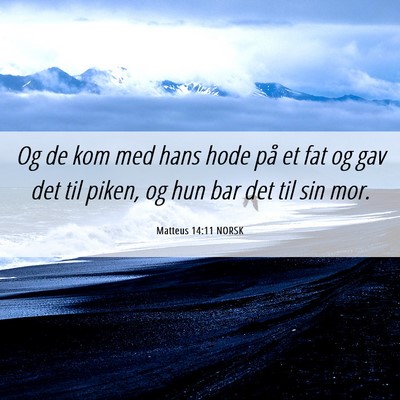 Picture 06 - Matteus 14:11 NORSK - Og de kom med hans hode på et fat og gav det til - Bible Verse Picture