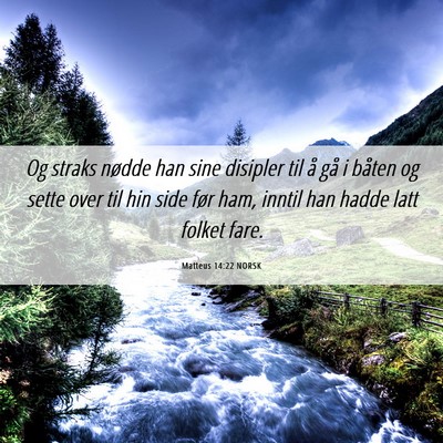 Picture 06 - Matteus 14:22 NORSK - Og straks nødde han sine disipler til å gå i - Bible Verse Picture