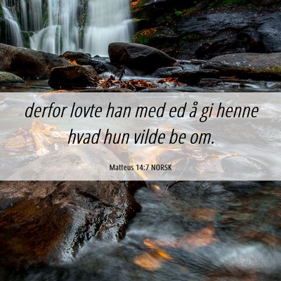Picture 06 - Matteus 14:7 NORSK - derfor lovte han med ed å gi henne hvad hun - Bible Verse Picture