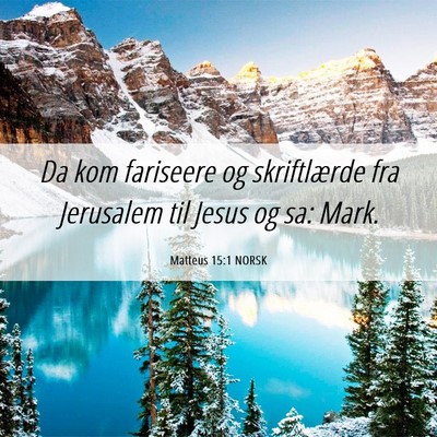 Picture 06 - Matteus 15:1 NORSK - Da kom fariseere og skriftlærde fra Jerusalem - Bible Verse Picture